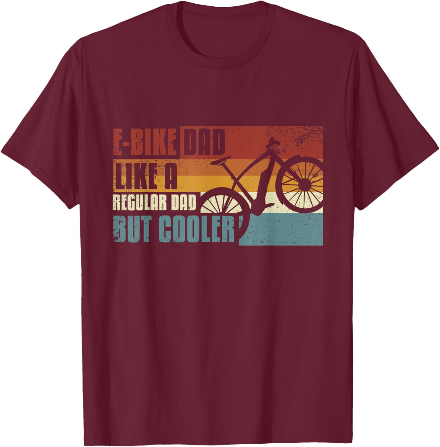 E-bike dad, like a regular dad, but cooler T-Shirt - T-Shirt | Maroon