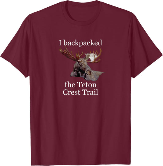 I backpacked the Teton Crest Trail. Moose! Wyoming. T-Shirt - T-Shirt | Maroon