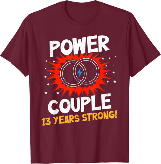 Power Couple 13 Years Strong Shirt 13th Wedding Anniversary T-Shirt - T-Shirt | Maroon