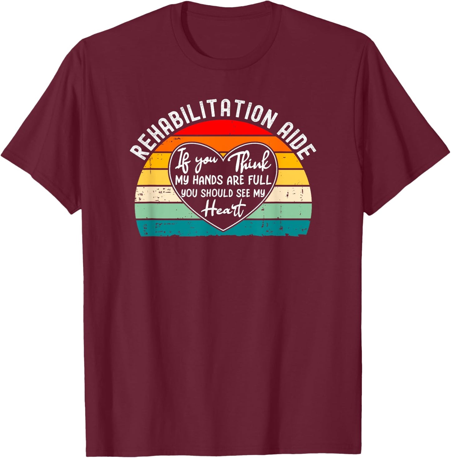 Rehab Tech Gifts And Shirts Rehabilitation Aide Appreciation Physical Rehabilitation T-Shirt - T-Shirt | Maroon