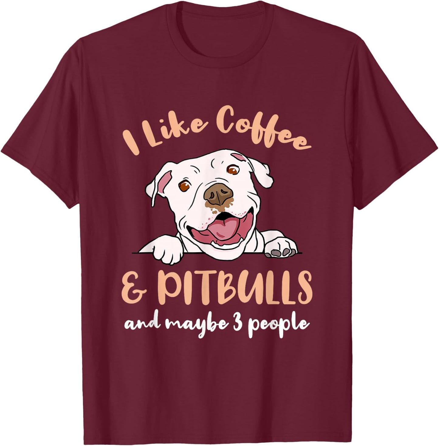I Like Coffee And Pitbulls And Maybe 3 People T-Shirt - T-Shirt | Maroon