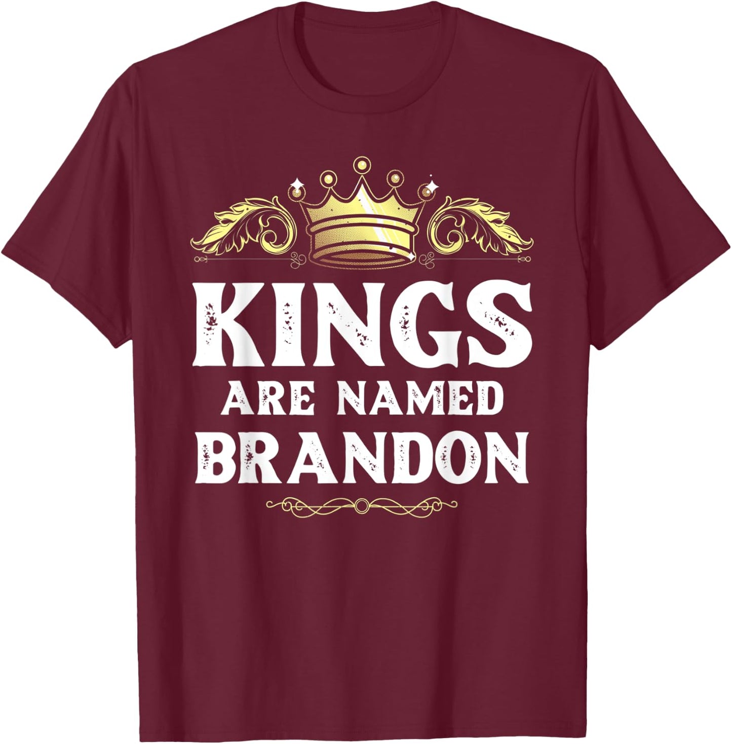 Kings Are Named BRANDON Gift Funny Personalized Name Joke T-Shirt - T-Shirt | Maroon