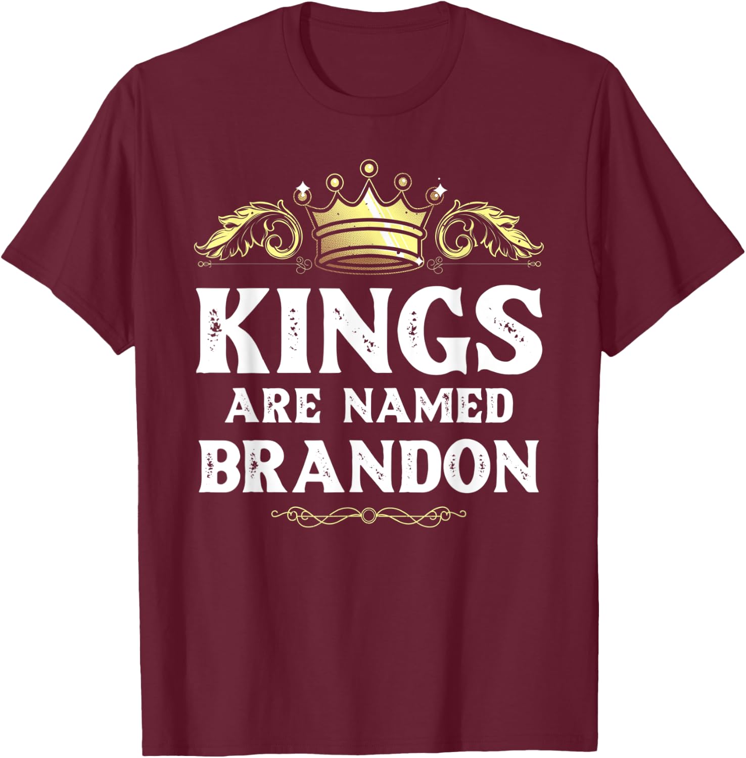Kings Are Named BRANDON Gift Funny Personalized Name Joke T-Shirt - T-Shirt | Maroon