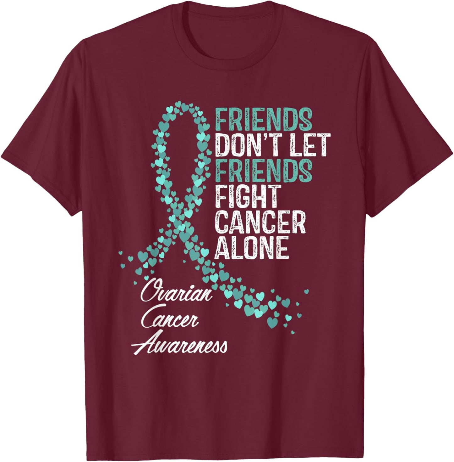 Ovarian Cancer Awareness Friends Support T-Shirt - T-Shirt | Maroon