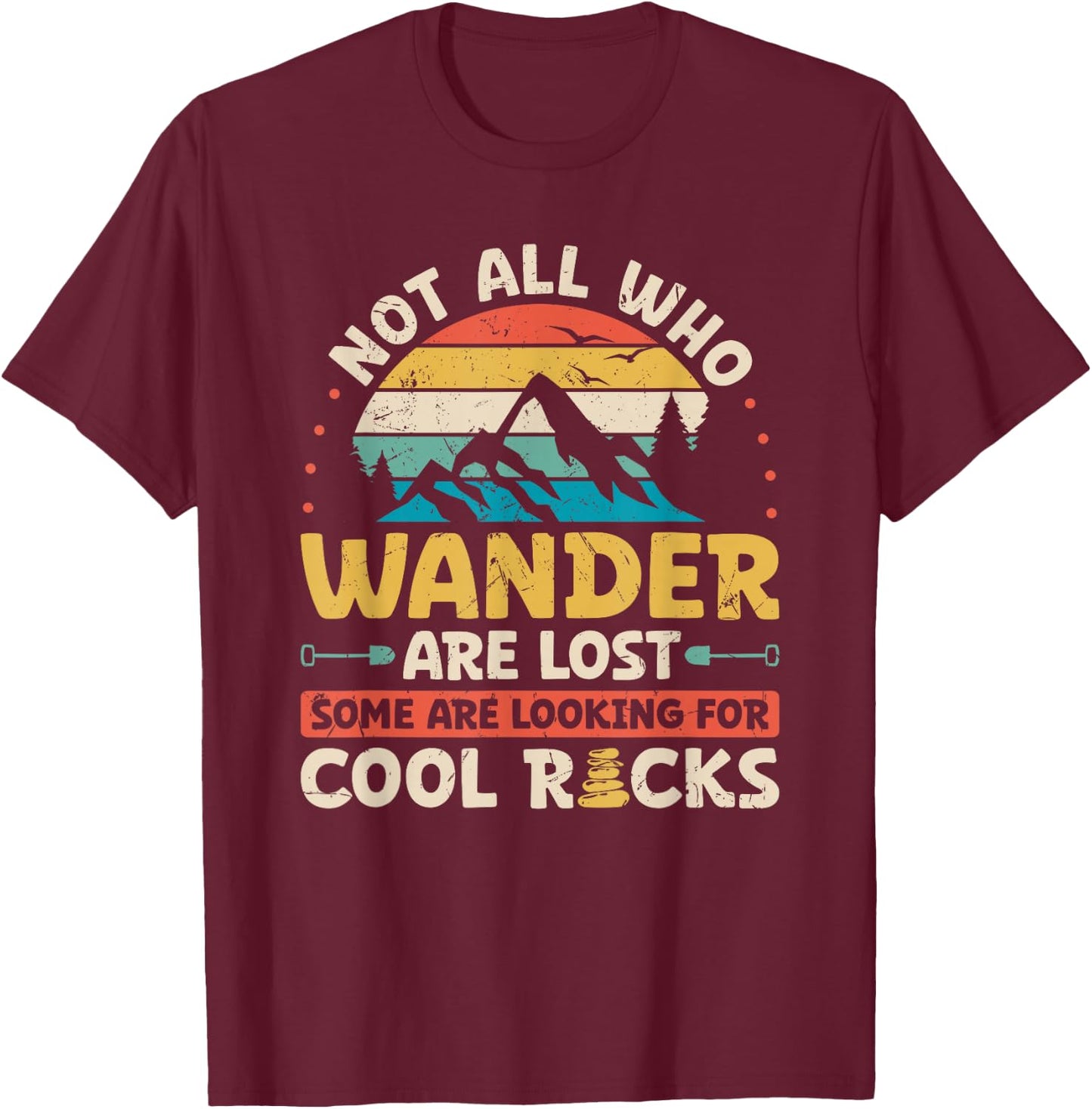 Not All Who Wander are Lost Some are Looking for Cool Rocks T-Shirt - T-Shirt | Maroon