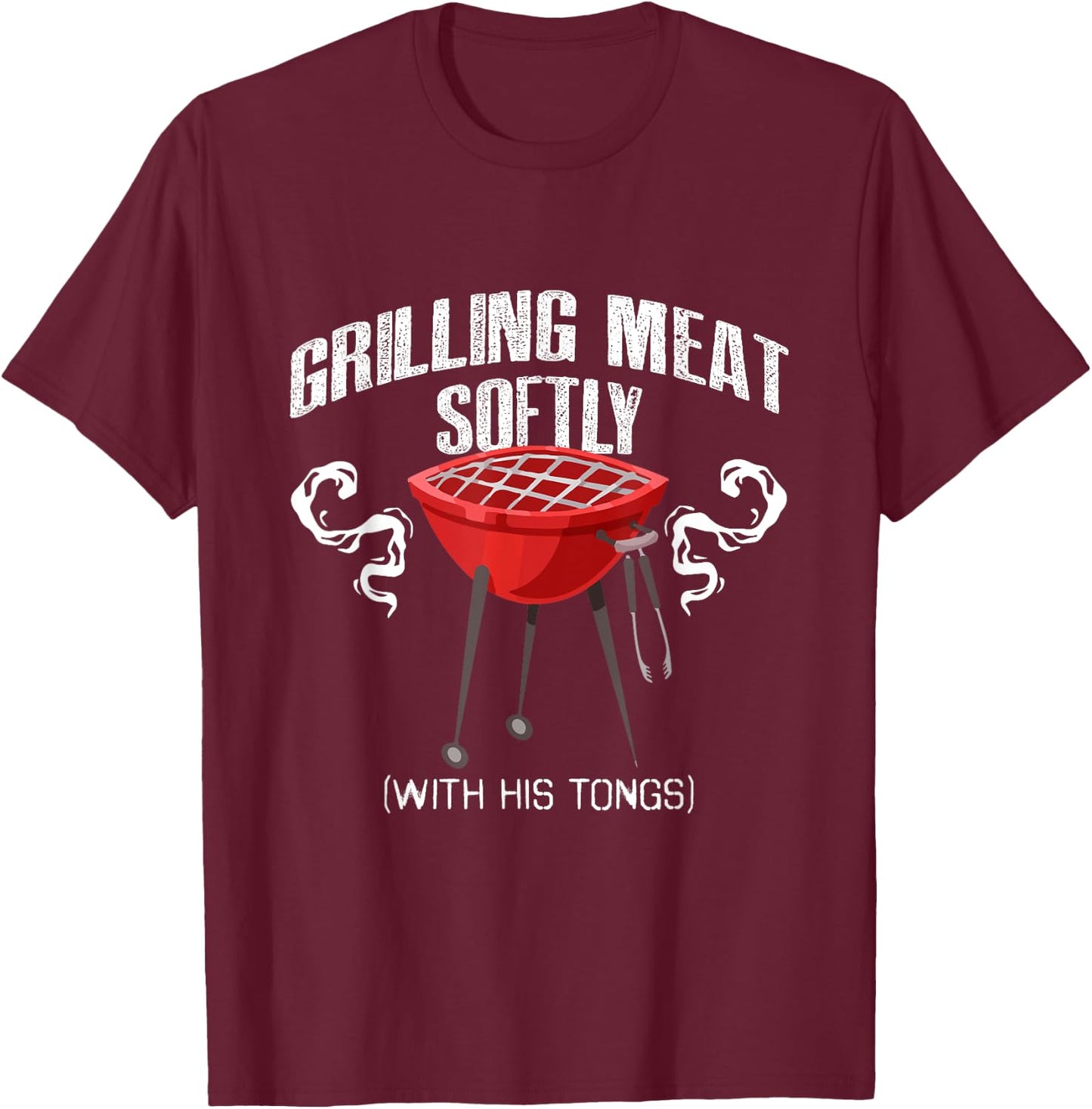 Grilling Meat Softly With His Tongs Funny BBQ Griller Lovers T-Shirt - T-Shirt | Maroon