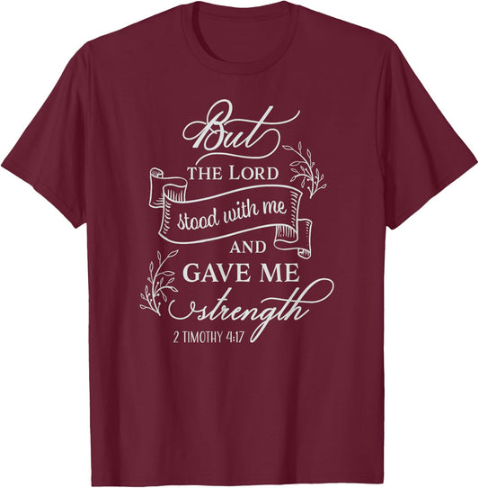 2 Timothy 4:17 But The Lord Stood With Me T-Shirt - T-Shirt | Maroon