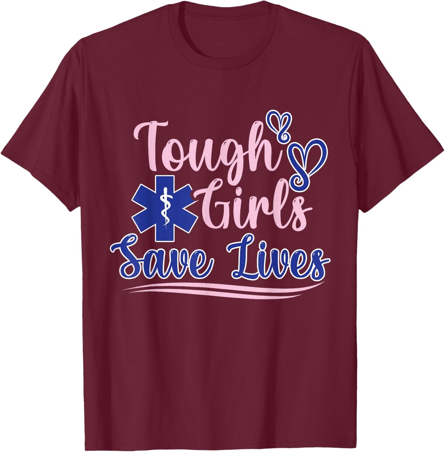 EMT Paramedic EMS Emergency Tough Girls Save Lifes T-Shirt - T-Shirt | Maroon