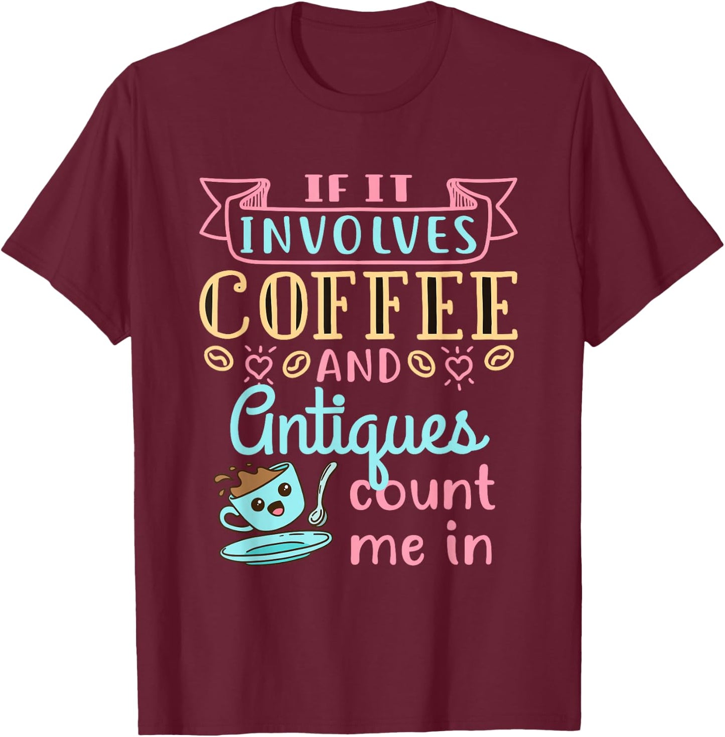 Antique Lover Cute Coffee and Antiques Antiquing Hobby T-Shirt - T-Shirt | Maroon
