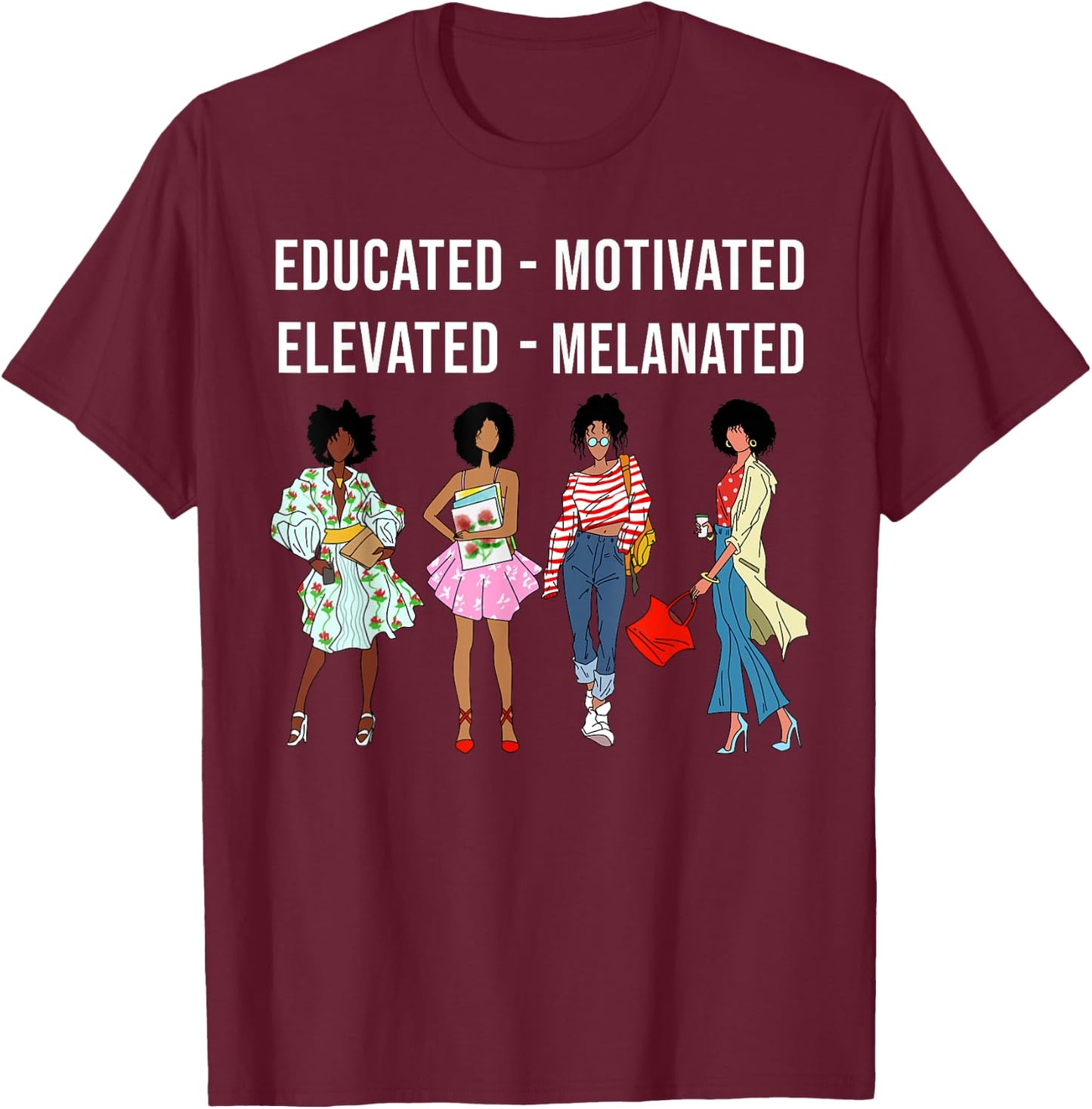 Educated Motivated Elevated Melanated Gift Black Women Girls T-Shirt - T-Shirt | Maroon