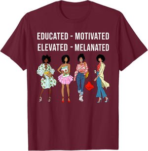 Educated Motivated Elevated Melanated Gift Black Women Girls T-Shirt - T-Shirt | Maroon