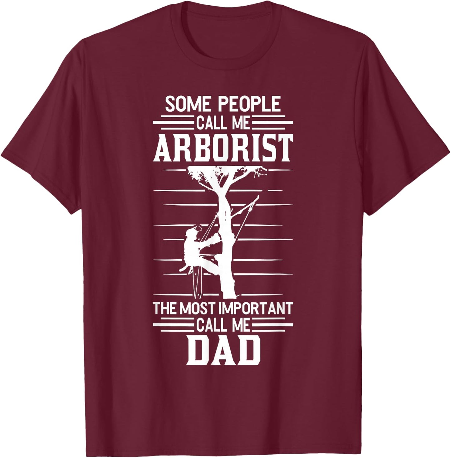 Arborist most important people call me Dad Tree Climbing T-Shirt - T-Shirt | Maroon