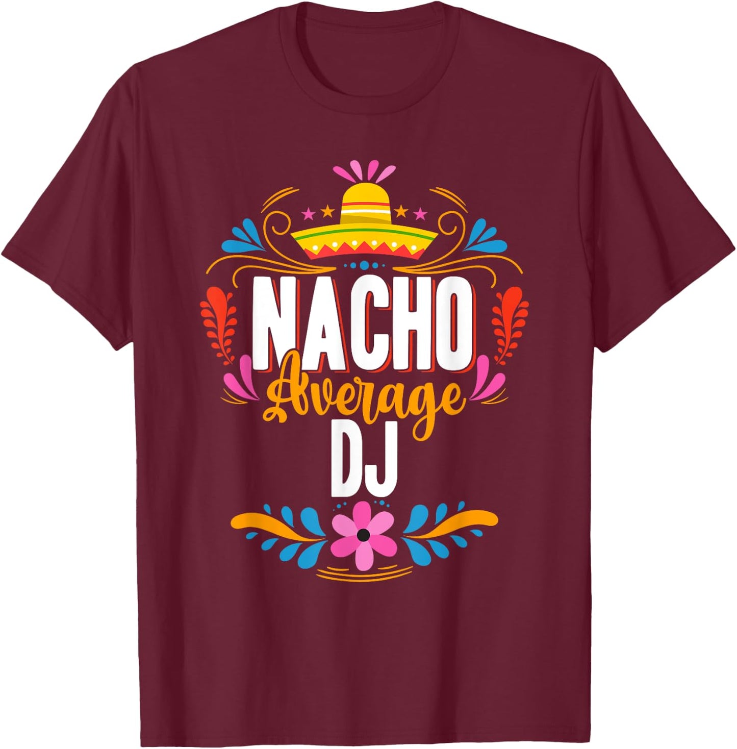 Nacho Average DJ Cinco De Mayo Mexican Matching Family T-Shirt - T-Shirt | Maroon