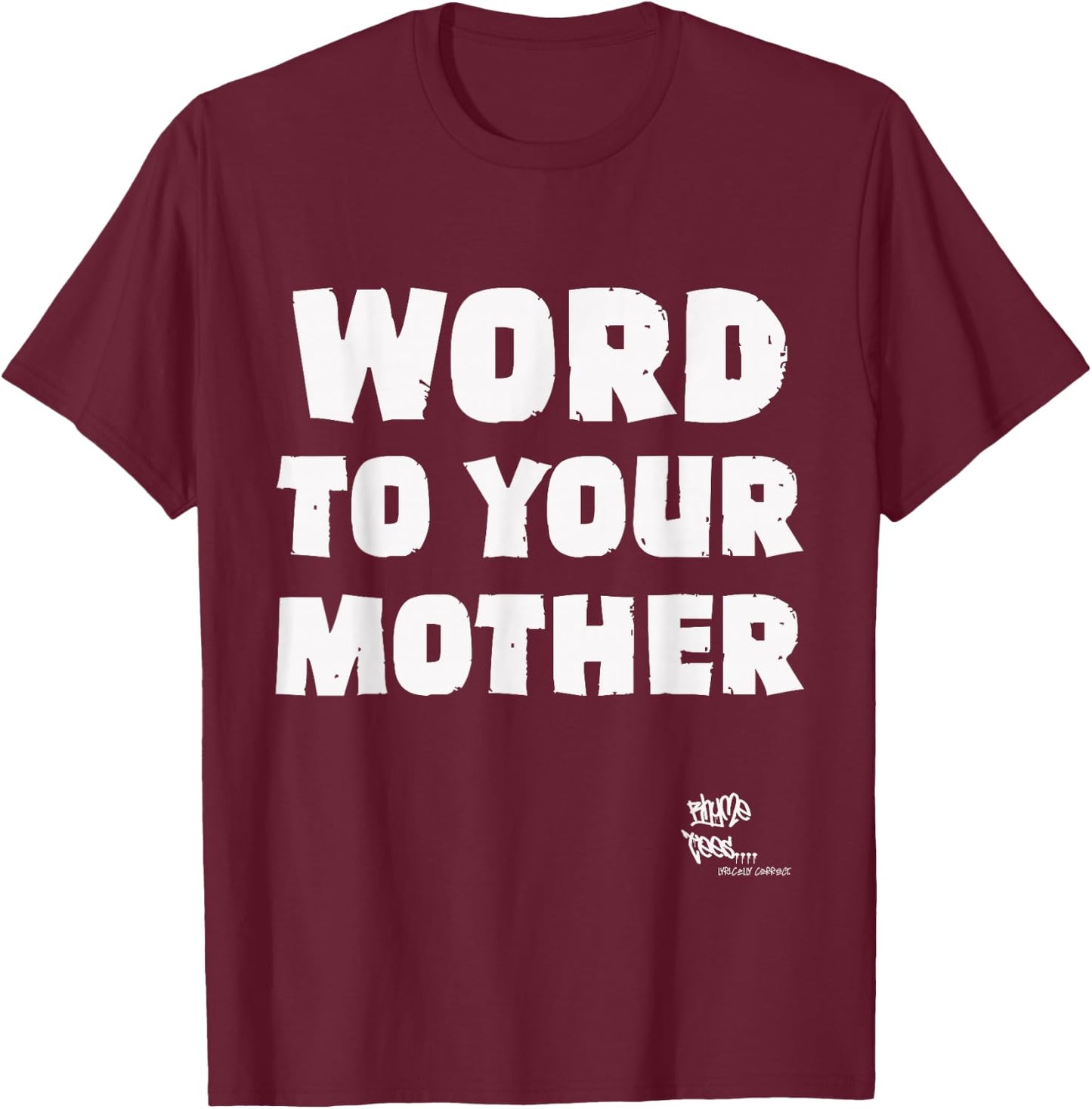 WORD TO YOUR MOTHER Mom Mama Rap Lyric Novelty 90s Hip Hop T-Shirt - T-Shirt | Maroon