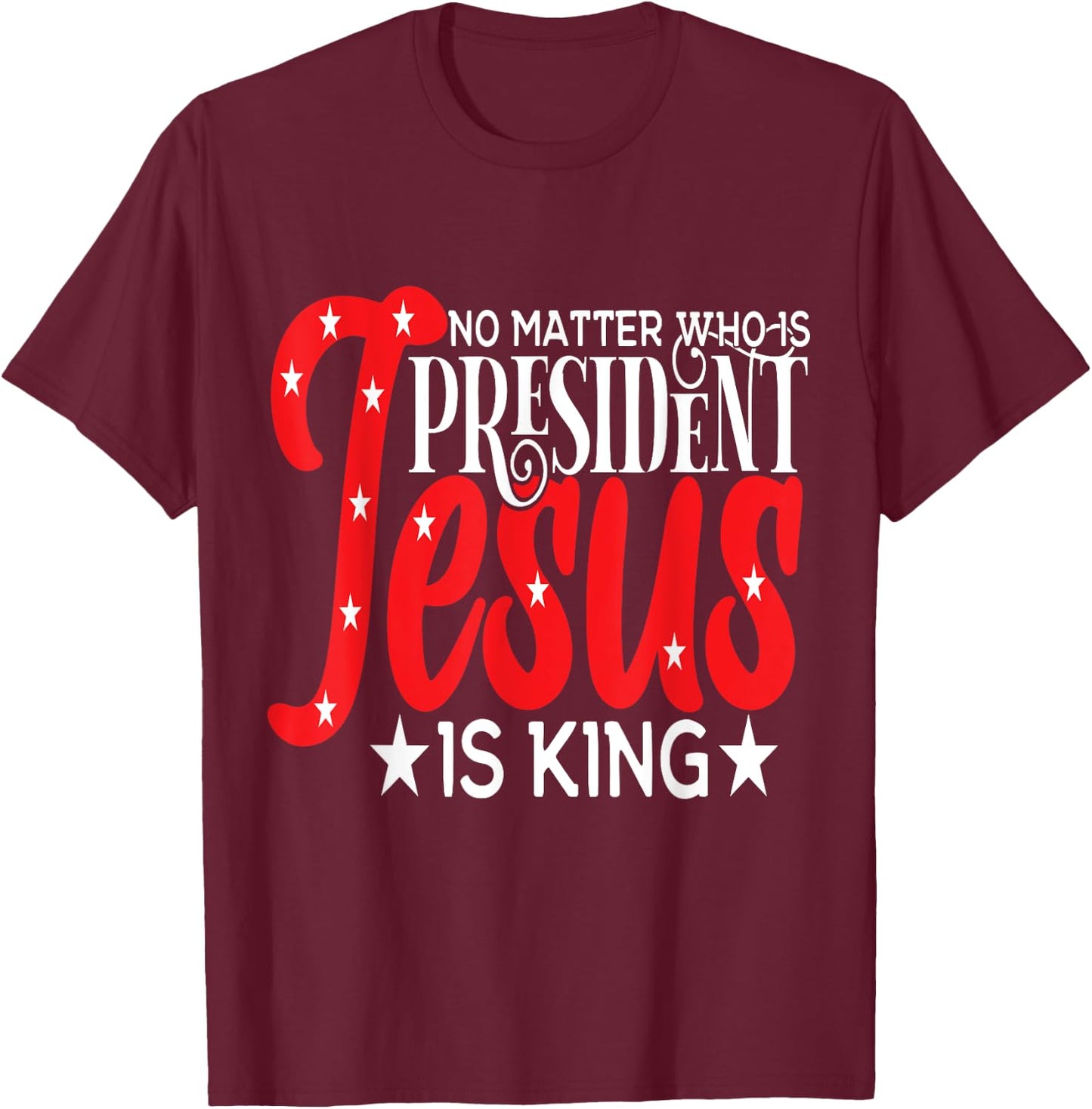 Go Vote No Matter Who is President Jesus is King T-Shirt - T-Shirt | Maroon