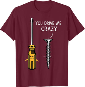 You drive me crazy Men Saying Dirty Funny Quote handcraft T-Shirt - T-Shirt | Maroon