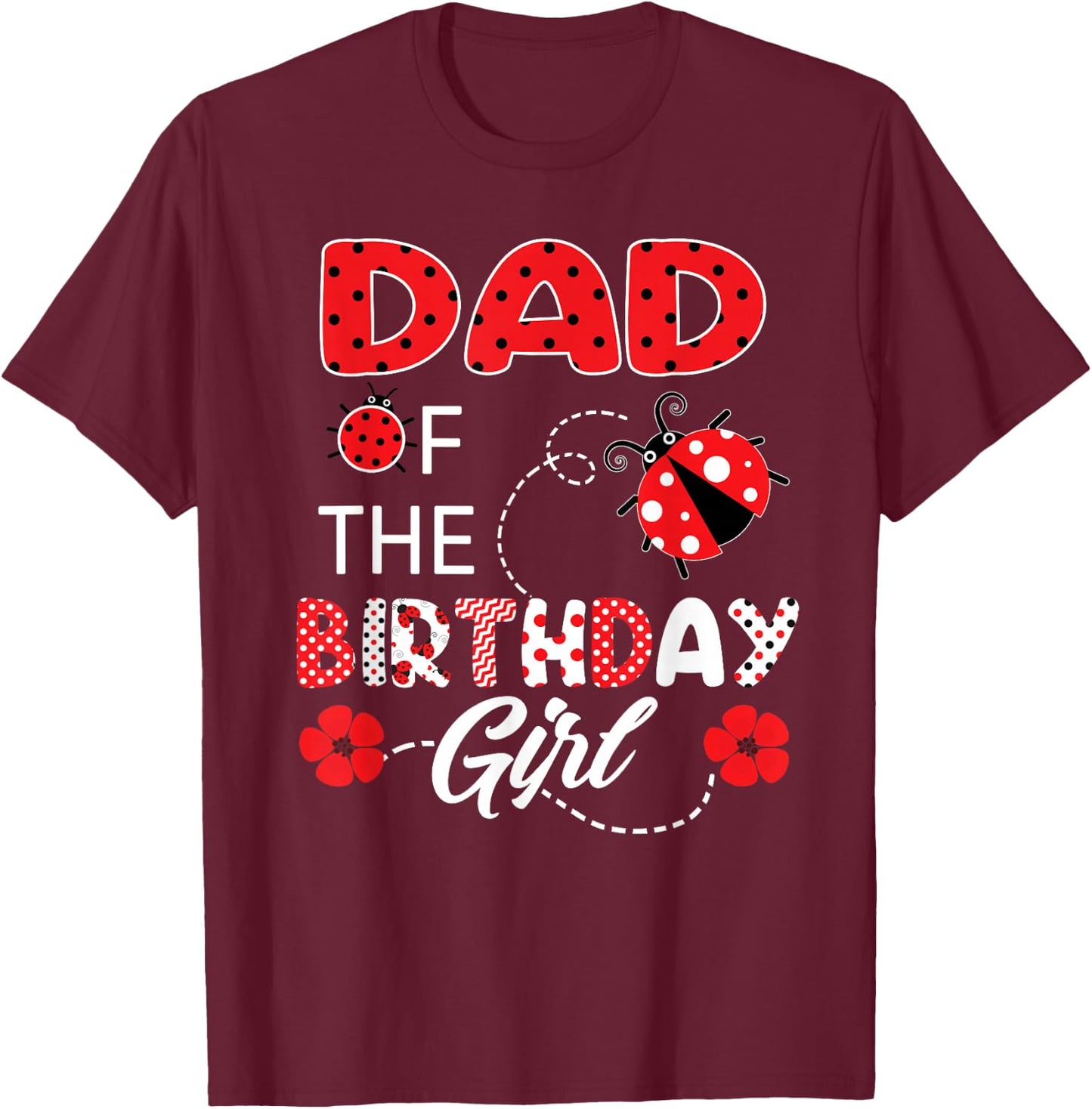 Dad Of The Birthday Girl - Family Ladybug Birthday T-Shirt - T-Shirt | Maroon