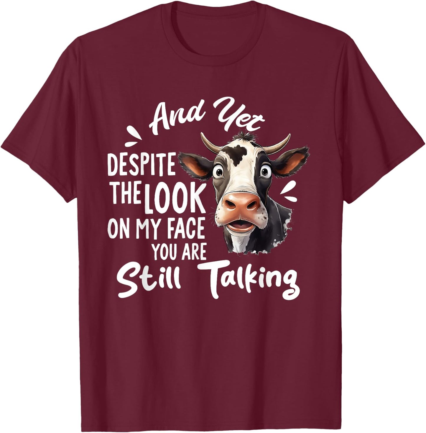 And Yet Despite The Look On My Face You're Still Talking Cow T-Shirt - T-Shirt | Maroon