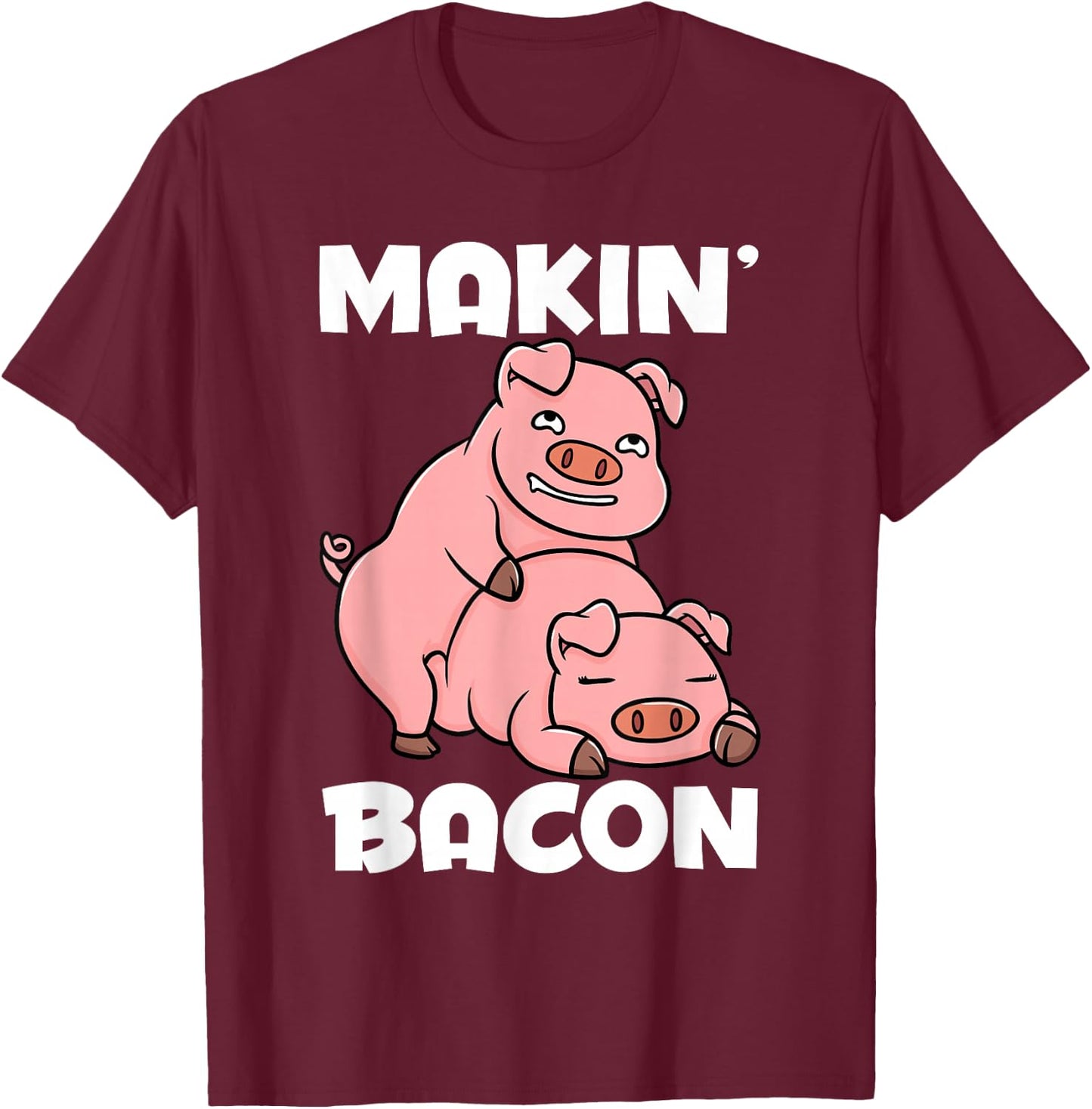 Making Bacon Funny Pig Jokes Adult Humor T-Shirt - T-Shirt | Maroon