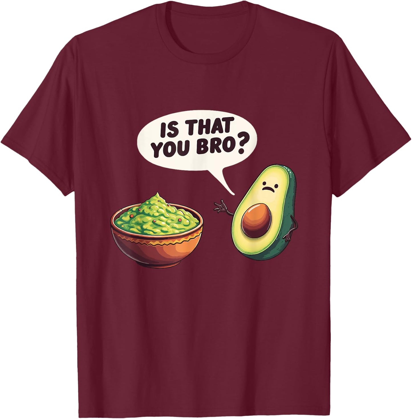 Avocado Guacamole Is That You Bro Funny Avocado Pun T-Shirt - T-Shirt | Maroon