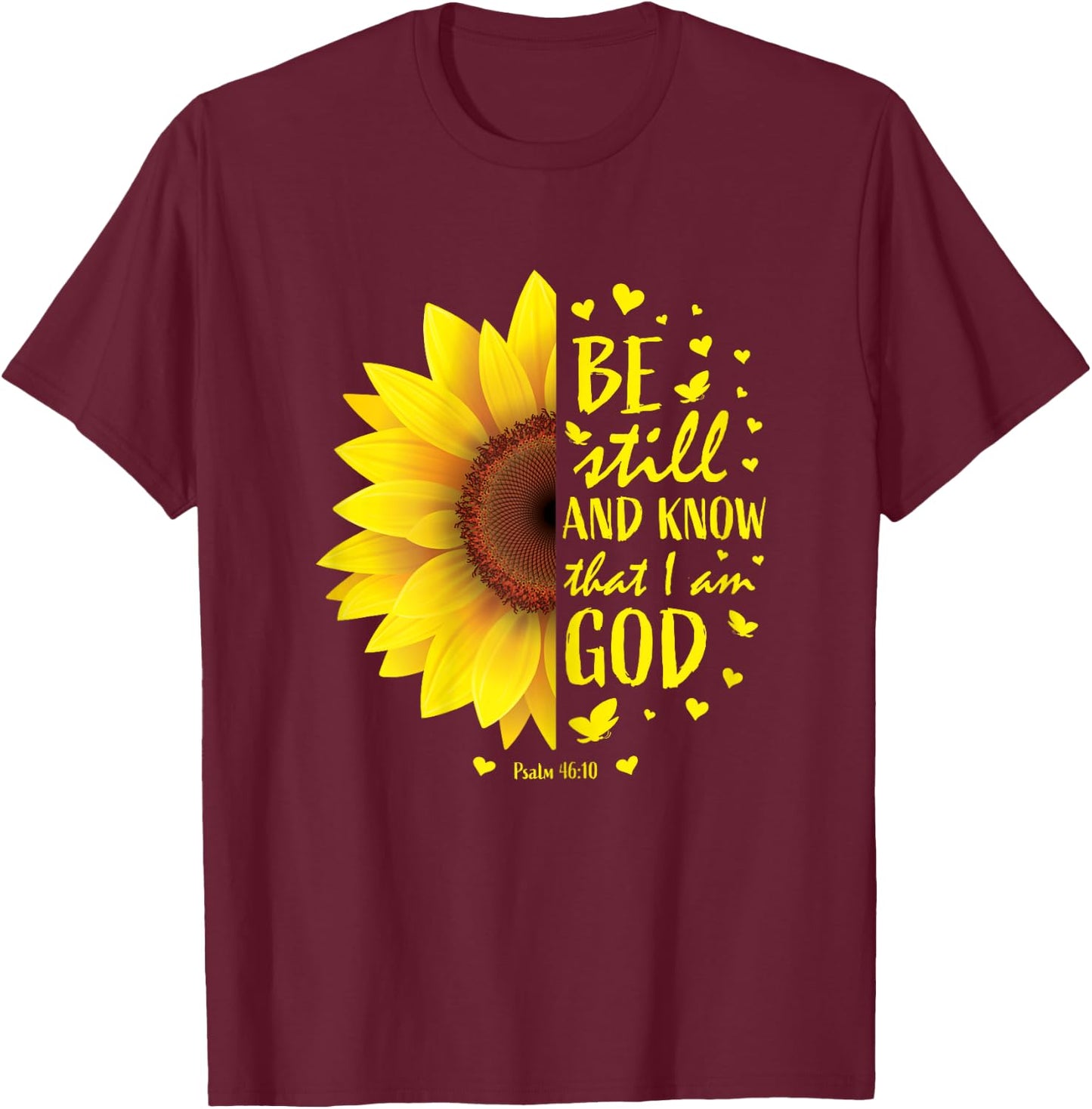 Be Still And Know That I Am God Christian Sunflower Bible T-Shirt - T-Shirt | Maroon