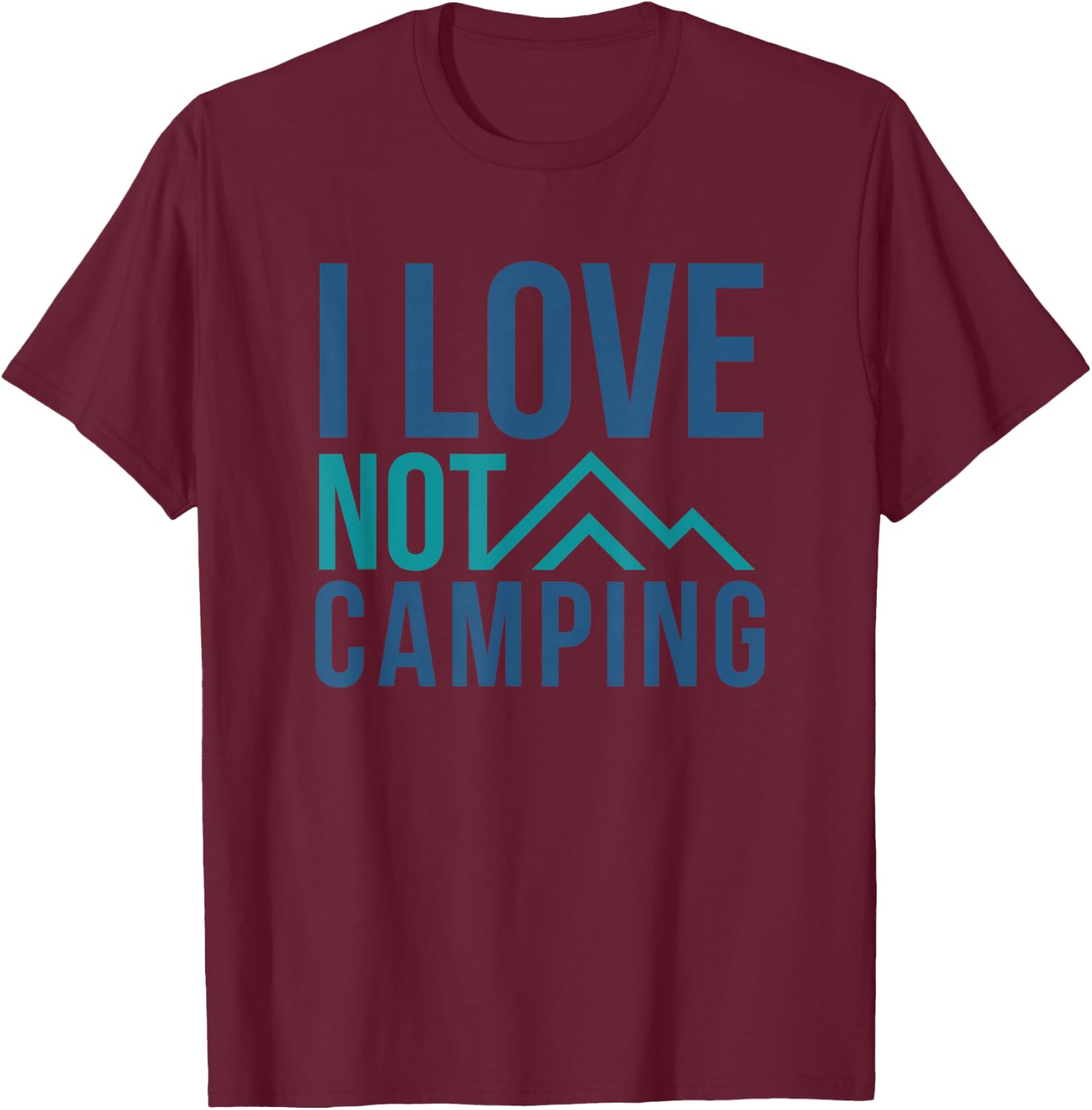 I love NOT camping - hate camping mountain T-Shirt - T-Shirt | Maroon