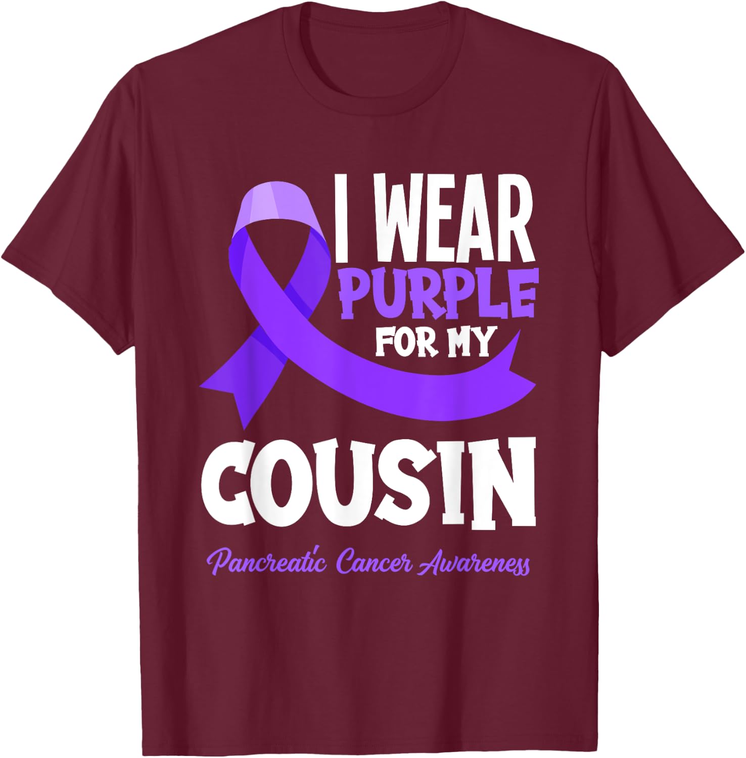 I Wear Purple For My Cousin Pancreatic Cancer Awareness T-Shirt - T-Shirt | Maroon