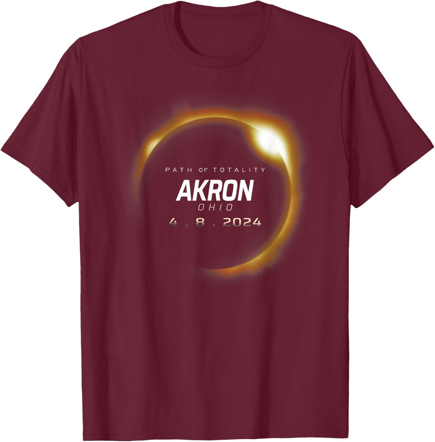 Total Solar Eclipse 2024 Akron Ohio April 8 2024 T-Shirt - T-Shirt | Maroon