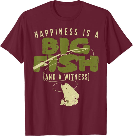 Happiness Fish Witness Big Fishing Fisherman Angler Gift T-Shirt - T-Shirt | Maroon
