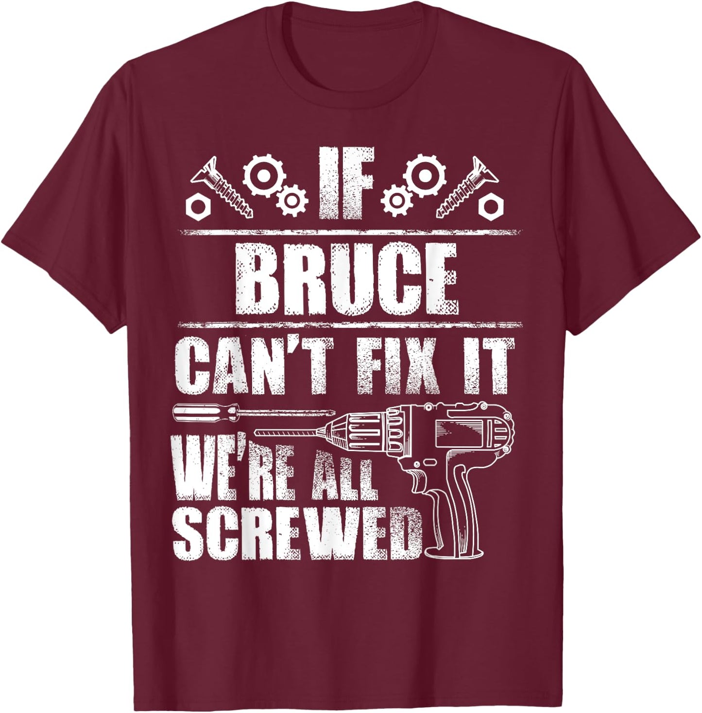 BRUCE Gift Name Fix It Funny Birthday Personalized Dad Idea T-Shirt - T-Shirt | Maroon