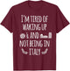 I'm Tired Of Waking Up And Not Being In Italy Funny Italian T-Shirt - T-Shirt | Maroon