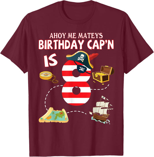 Pirate Ahoy Me Mateys Birthday Captain Is 8 Years Old Lover T-Shirt - T-Shirt | Maroon