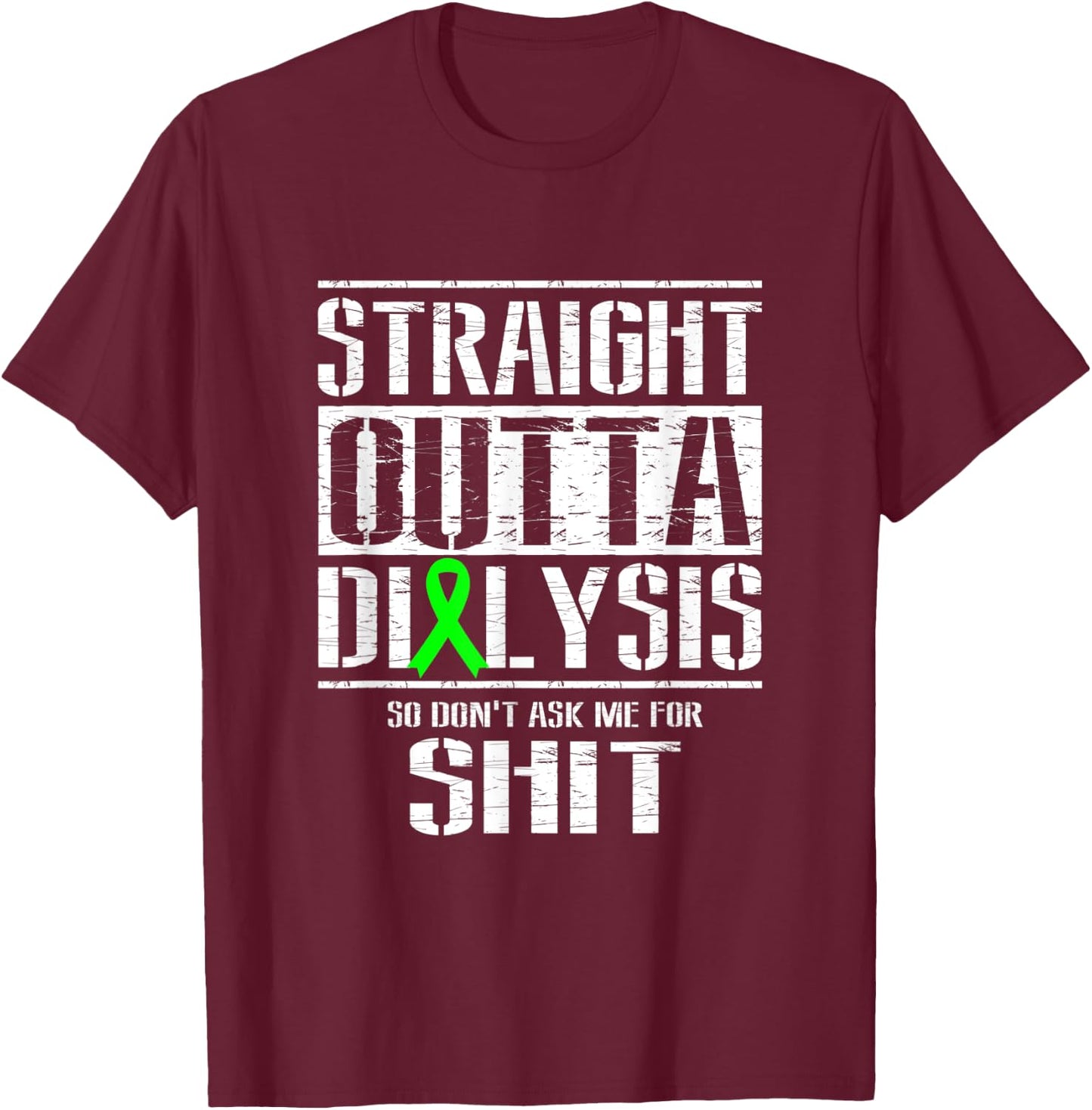 Straight Outta Dialysis Dont Ask Me Shit Funny Patient T-Shirt - T-Shirt | Maroon