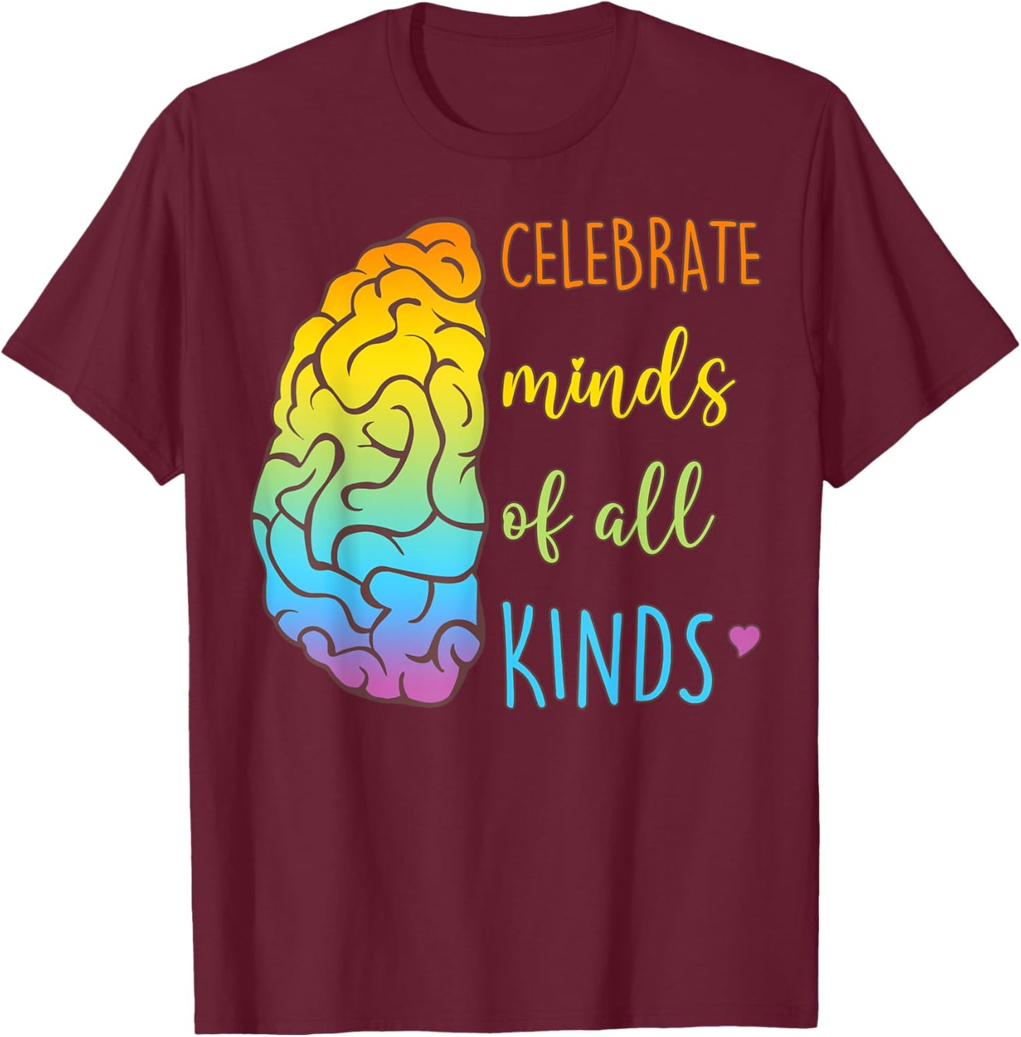 Brain Celebrate Minds Of All Kinds T-Shirt - T-Shirt | Maroon