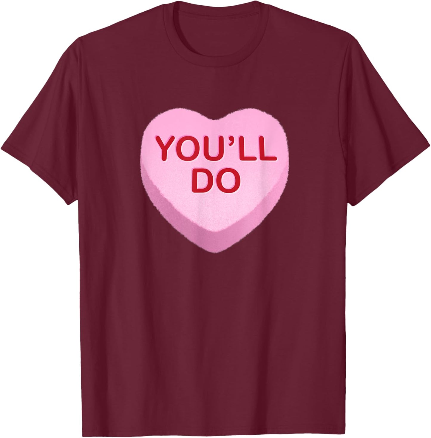 You'll Do - Funny Anti Valentines Day Candy Heart T-Shirt - T-Shirt | Maroon