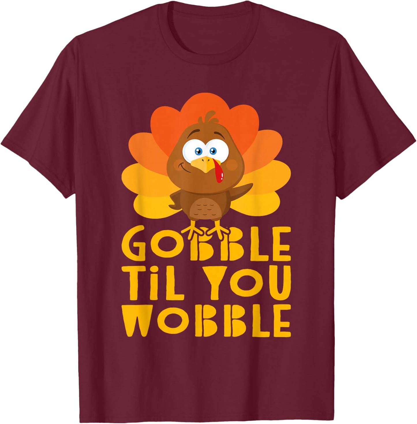 Gobble Til You Wobble Shirt Men Women Kids Thanksgiving Day T-Shirt - T-Shirt | Maroon