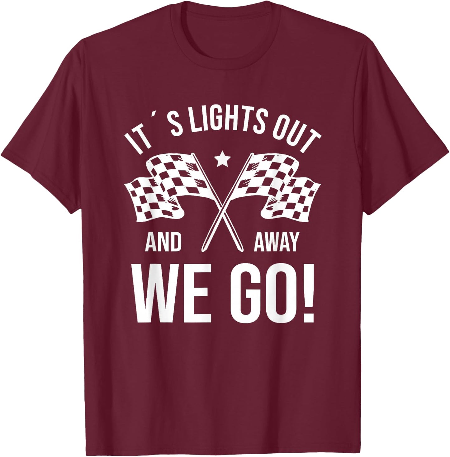 It's Lights Out And Away We Go! Racing Fan Racer T-Shirt - T-Shirt | Maroon