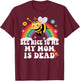 Bee Nice To Me My Mom Is Dead Funny T-Shirt - T-Shirt | Maroon