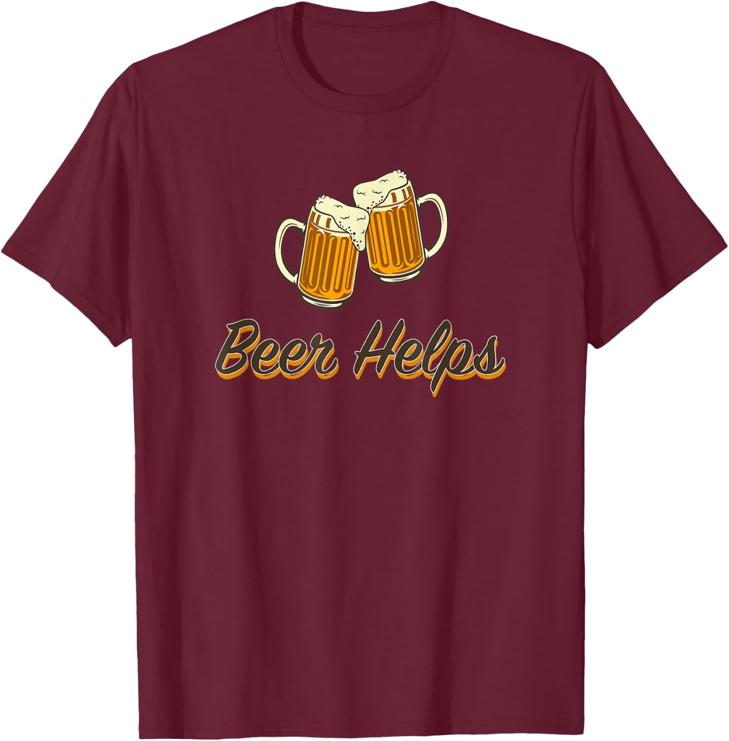Beer Helps - toasting steins. T-Shirt - T-Shirt | Maroon