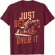 Just Get Over It Horse Design Riding Equestrian Jumping Show T-Shirt - T-Shirt | Maroon