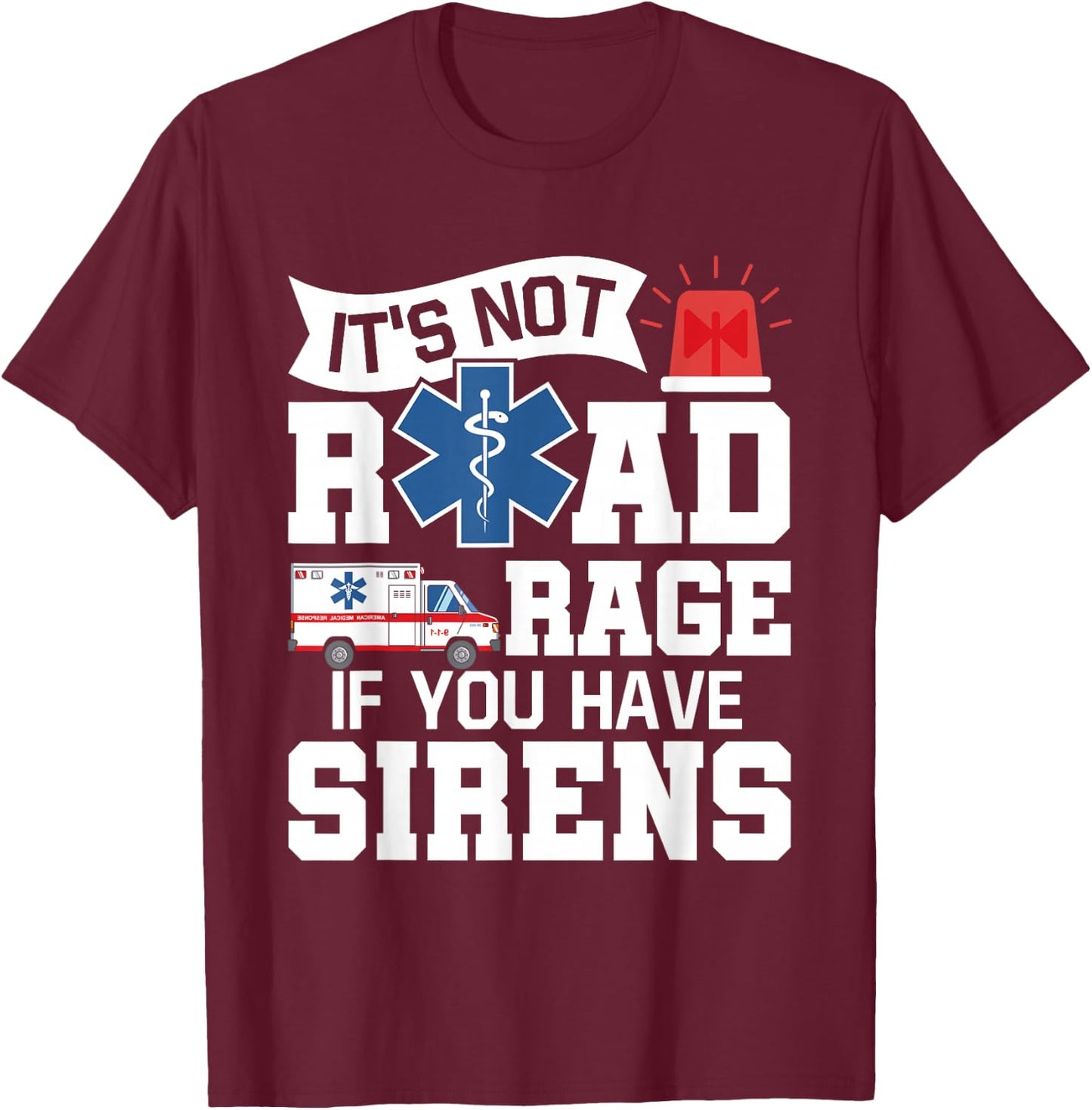 It's Not Road Rage If You Have Sirens - EMT EMS Paramedic T-Shirt - T-Shirt | Maroon