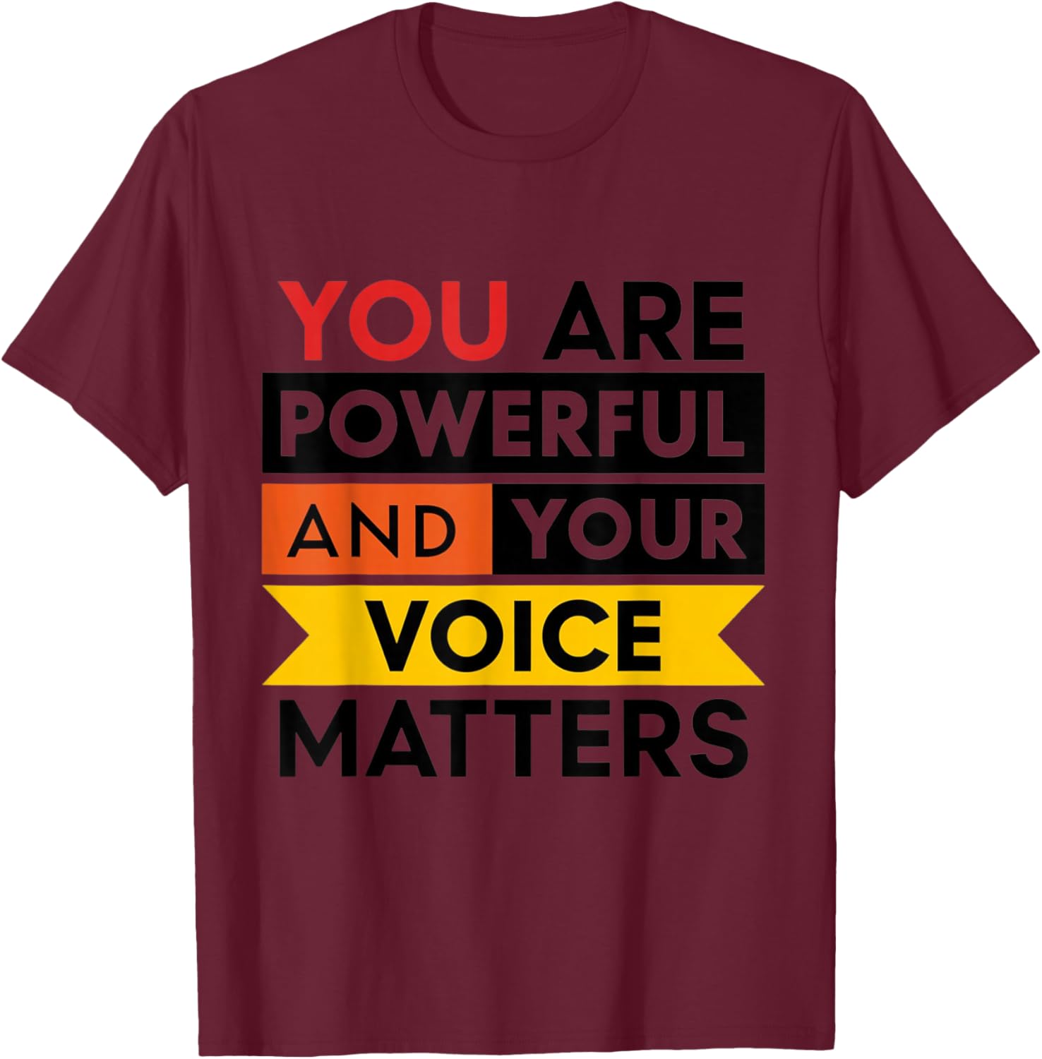 You are powerful and your voice matters 2024 T-Shirt - T-Shirt | Maroon