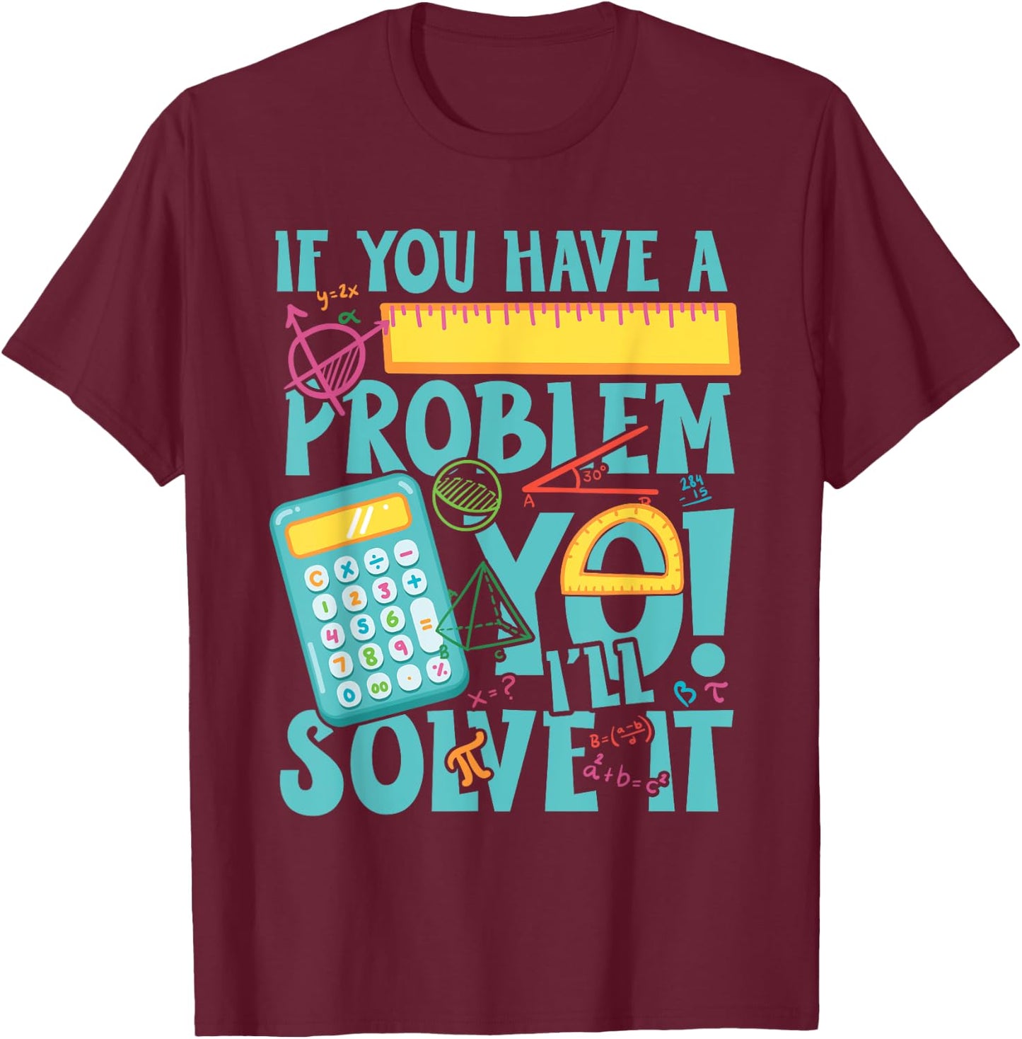If you have a problem yo! I'll solve it T-Shirt - T-Shirt | Maroon