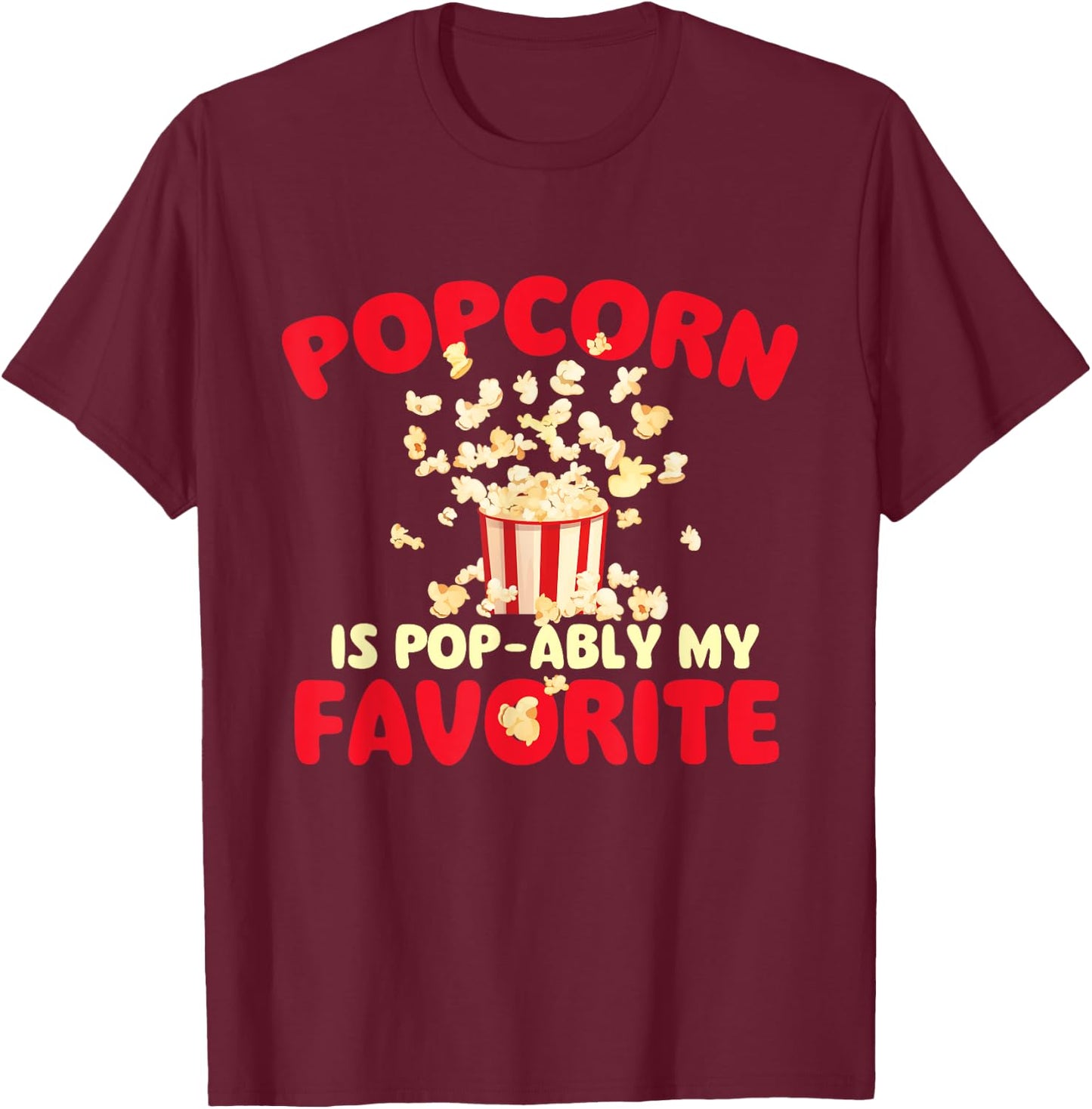 Popcorn is Pop-ably My Favorite - Popcorn Lover Kettle Corn T-Shirt - T-Shirt | Maroon