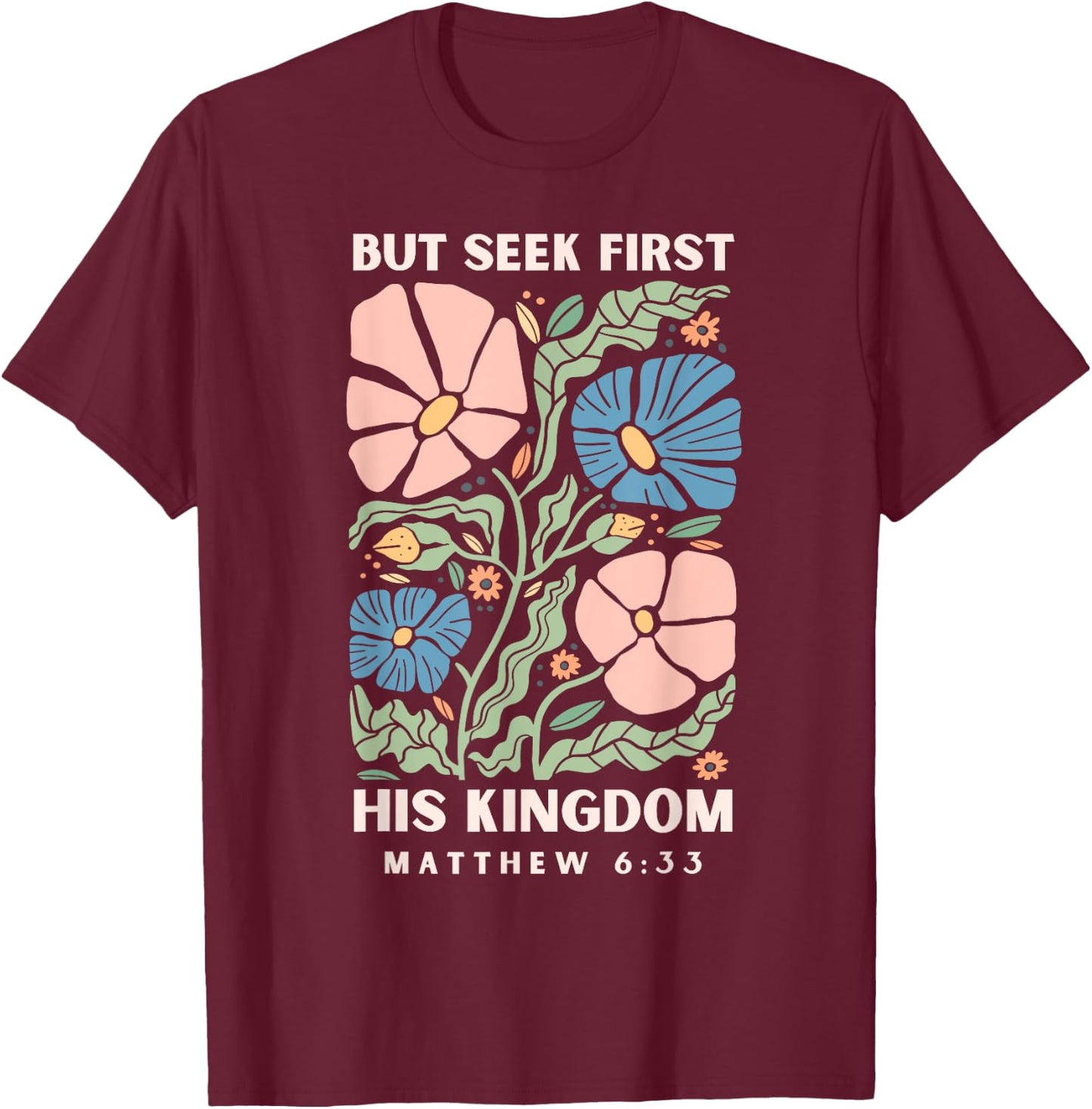 But Seek First His Kingdom Jesus Scripture Christian Bible T-Shirt - T-Shirt | Maroon