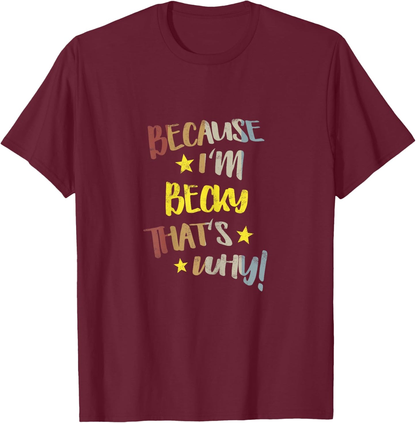Because I'm Becky That's Why Retro Vintage Name Gift T-Shirt - T-Shirt | Maroon