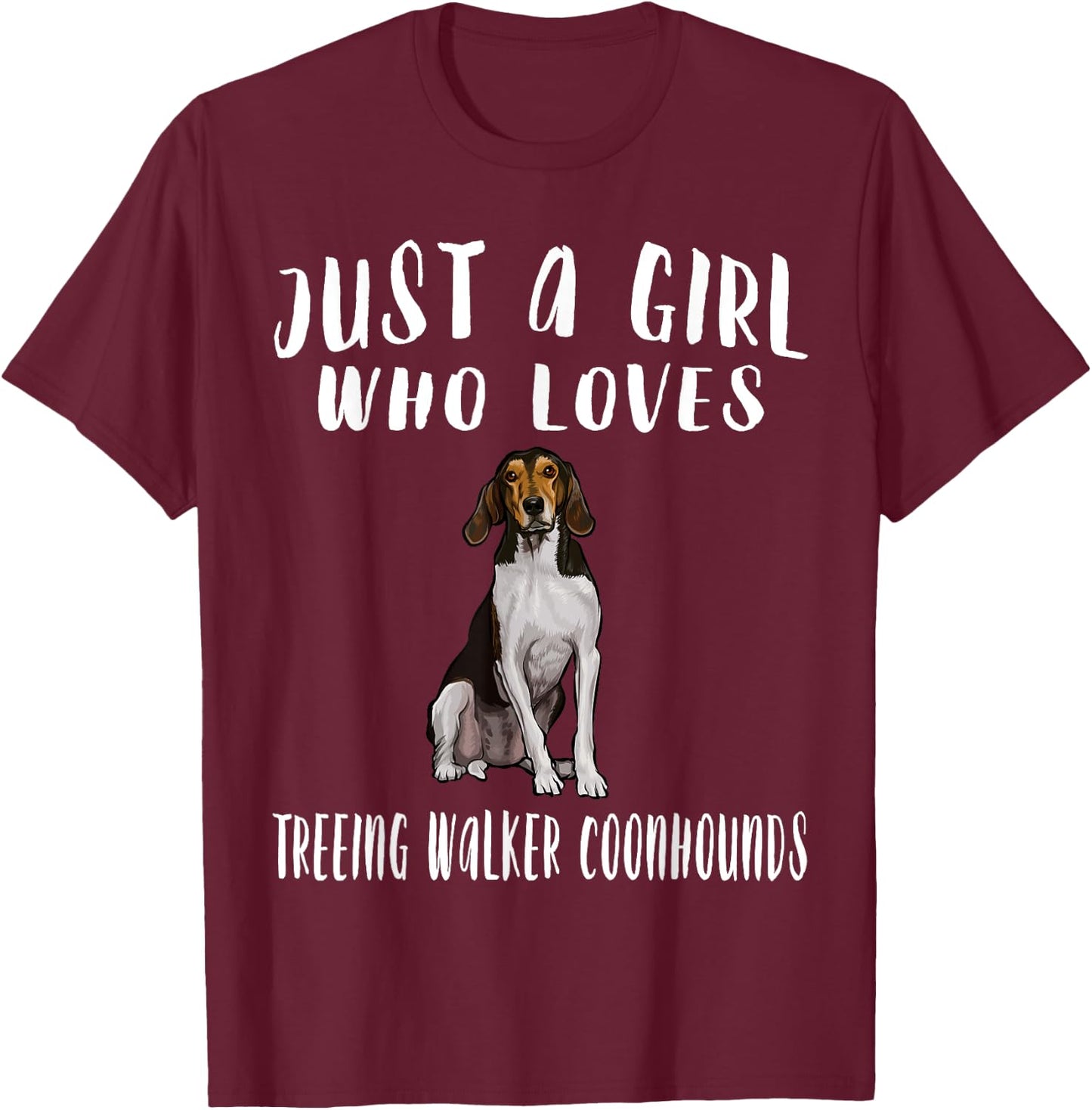 Im Just A Girl Who Loves Treeing Walker Coonhounds Dog Lover T-Shirt - T-Shirt | Maroon