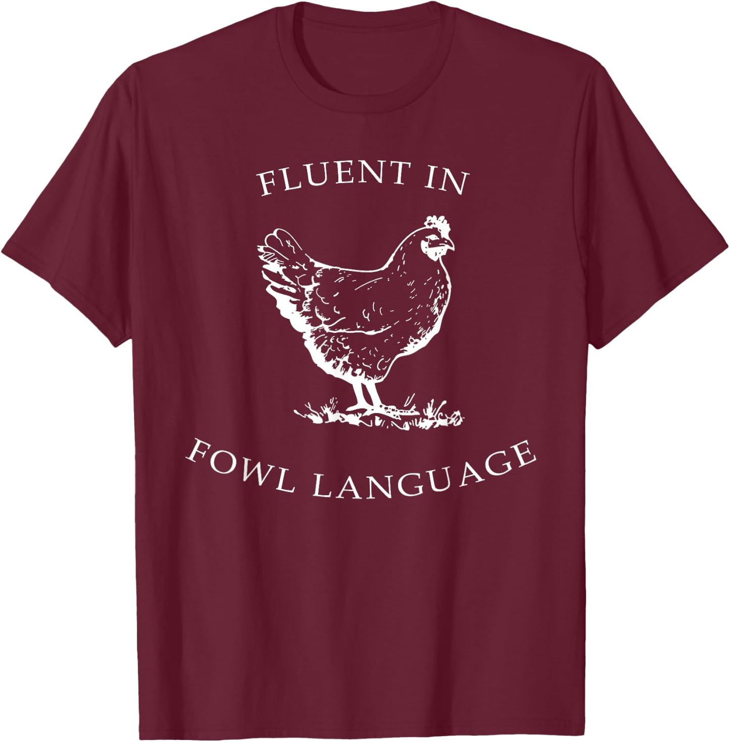 Fluent In Fowl Language Funny Chicken Lovers Father’s Day T-Shirt - T-Shirt | Maroon