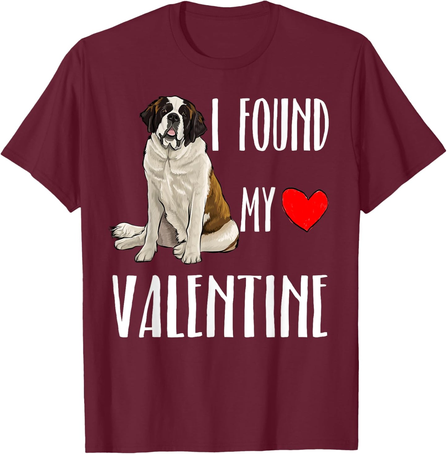 I Found My Valentine Day St. Bernard Dog Lover Gift T-Shirt - T-Shirt | Maroon