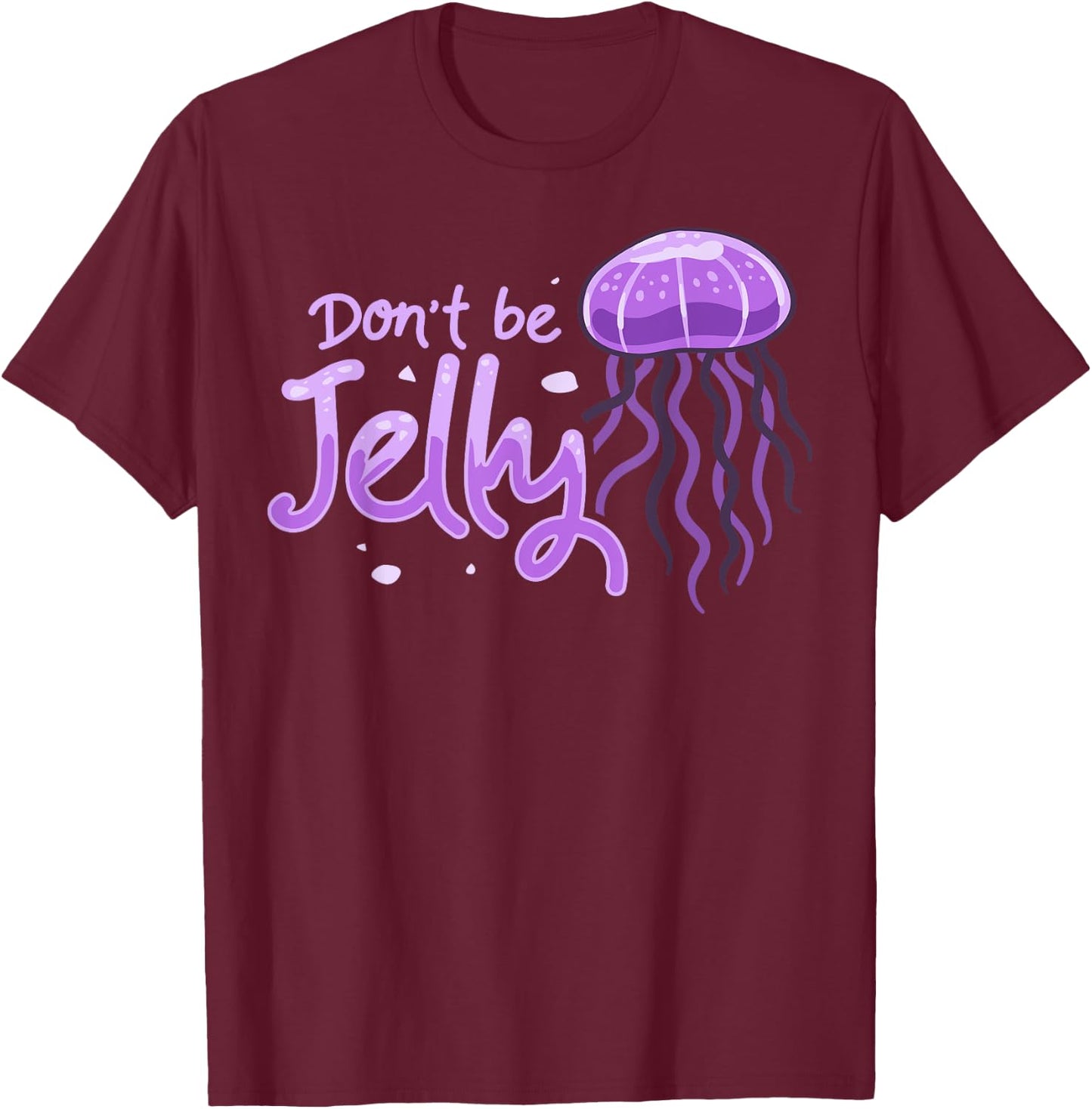 Don't be Jelly Jellyfish Costume Cnidarian Fish T-Shirt - T-Shirt | Maroon